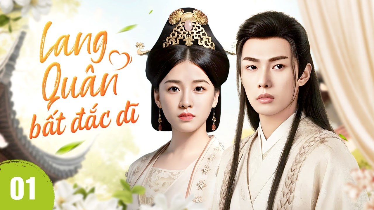 LANG QUÂN BẤT ĐẮC DĨ - Tập 01 | Chuyện Tình Cưới Trước Yêu Sau Giữa Thiếu Chủ Và Cô Nàng Oan Gia