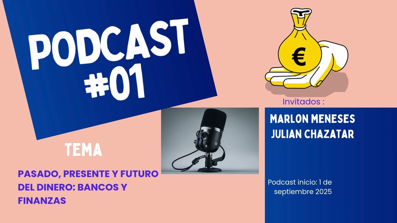 PODCAST INFORMATIVO PASADO, PRESENTE Y FUTURO DEL DINERO : BANCOS Y FINANZAS
