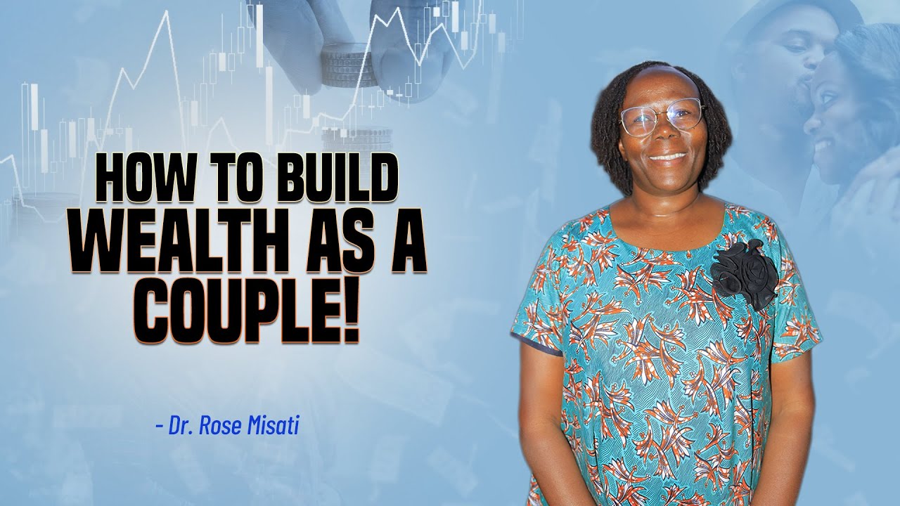 MARRIAGE AND MONEY: ACHIEVING FINANCIAL INDEPENDENCE TOGETHER - Dr Rose Misati