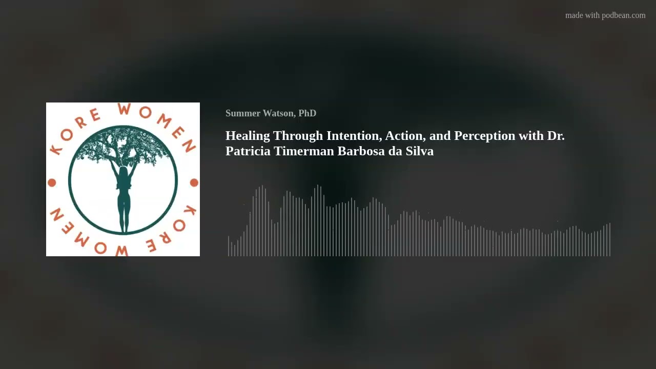 Healing Through Intention, Action, and Perception with Dr. Patricia Timerman Barbosa da Silva