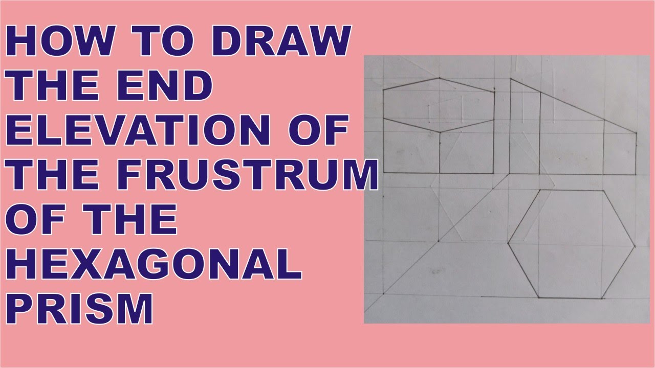How to Draw the End Elevation of the Frustrum of the Hexagonal Prism | End Elevation of Prism