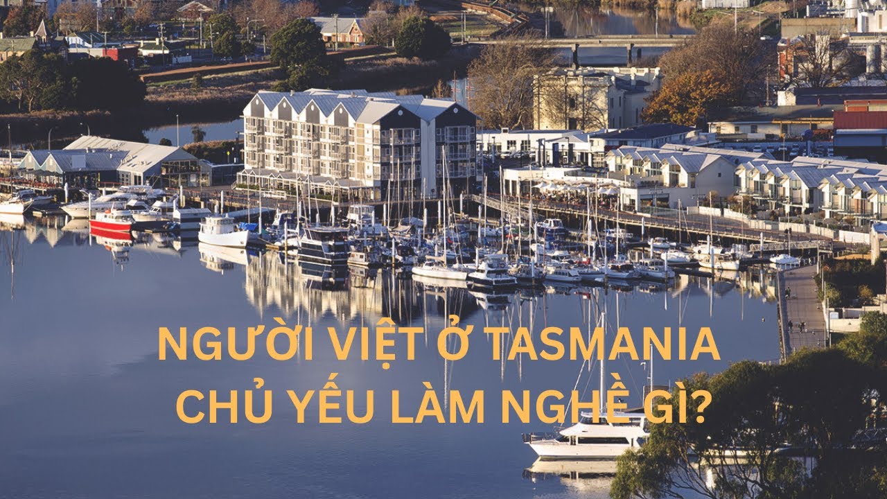 NGƯỜI VIỆT Ở TASMANIA CHỦ YẾU LÀM NGHỀ GÌ?