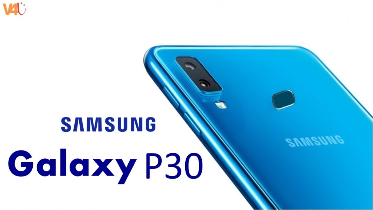 Samsung Galaxy P30 Official Look, Release Date, Price, Specs, Features, First Look, Trailer, Launch