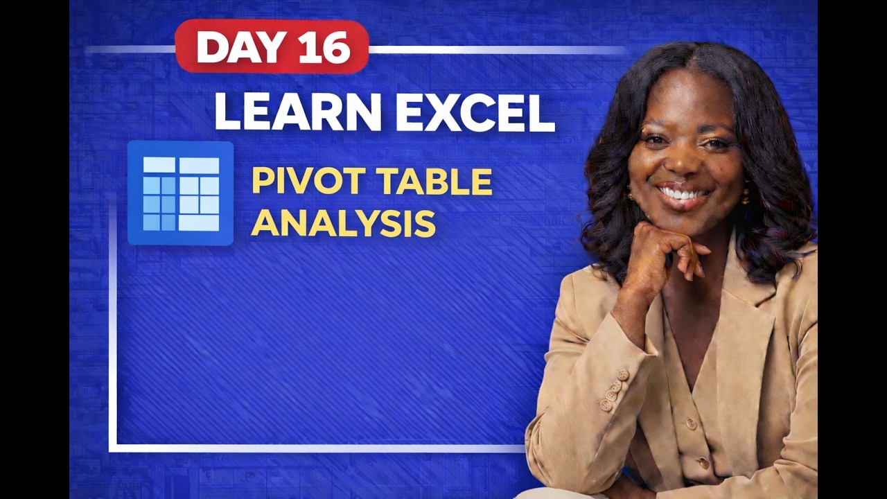 EXCEL MASTERY COURSE DAY 16: PIVOT TABLE ANALYSIS