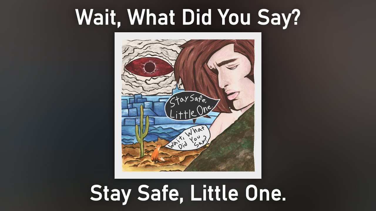 Wait, What Did You Say? - Stay Safe, Little One. (FULL ALBUM)