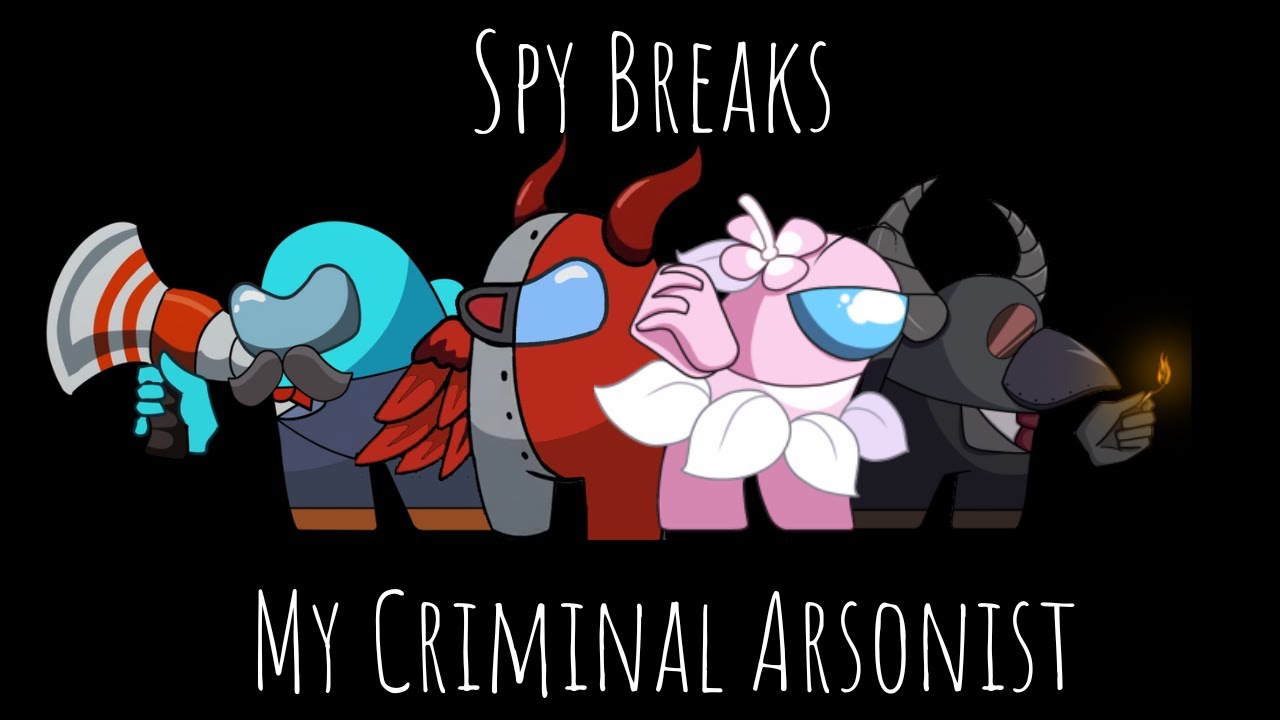 Spy Breaks My Criminal Arsonist