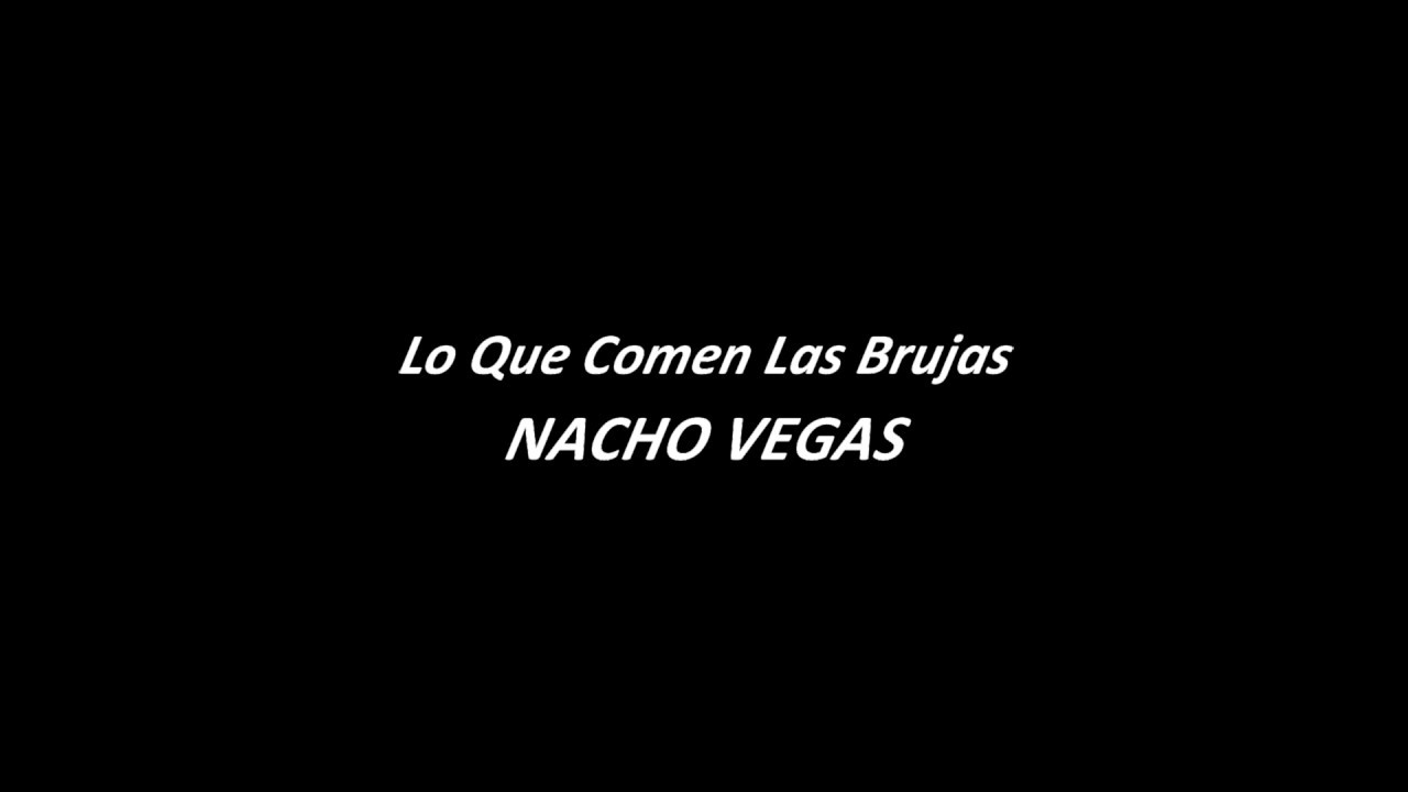 Lo Que Comen Las Brujas-Nacho Vegas-(LETRA)