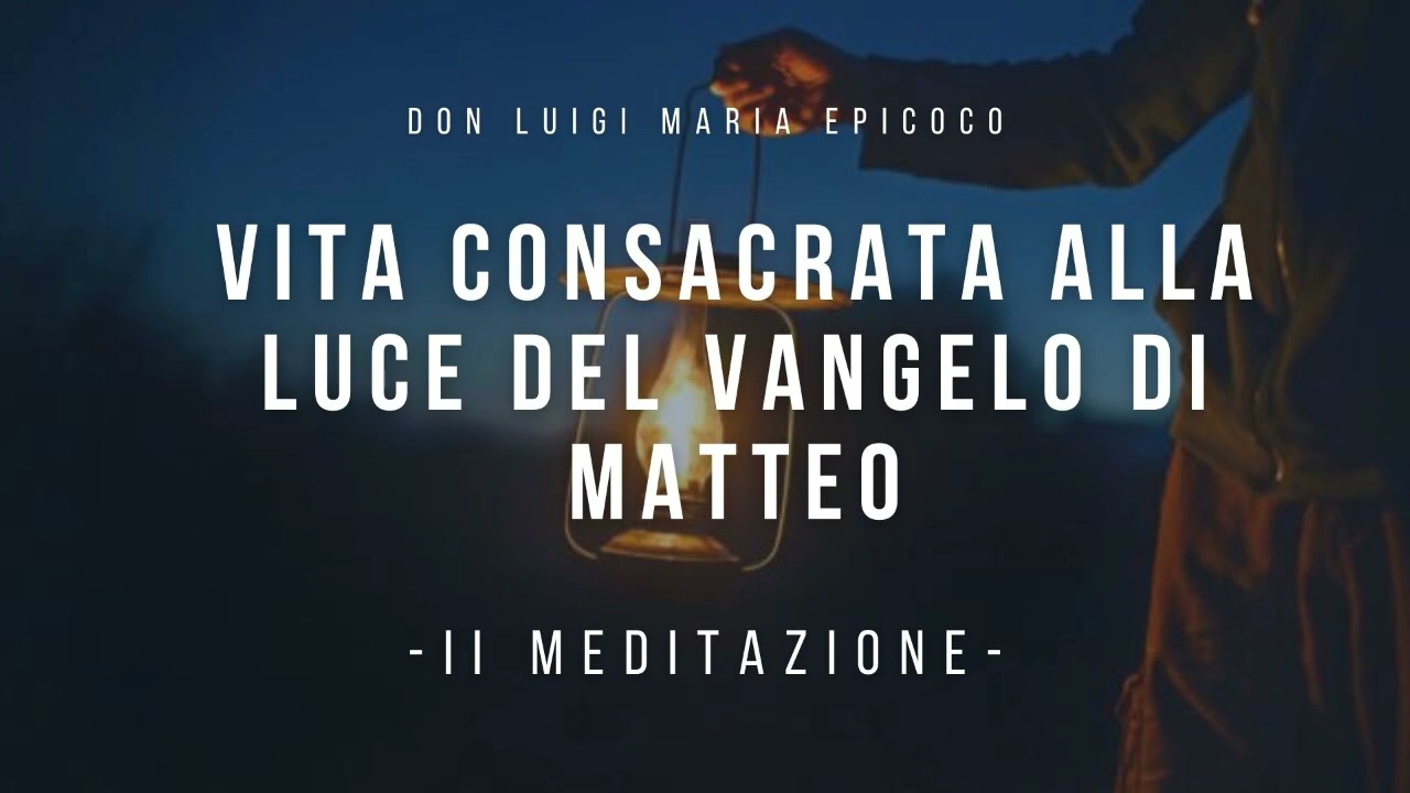 Don Luigi Maria Epicoco - Vita Consacrata alla luce del Vangelo di Matteo - seconda meditazione