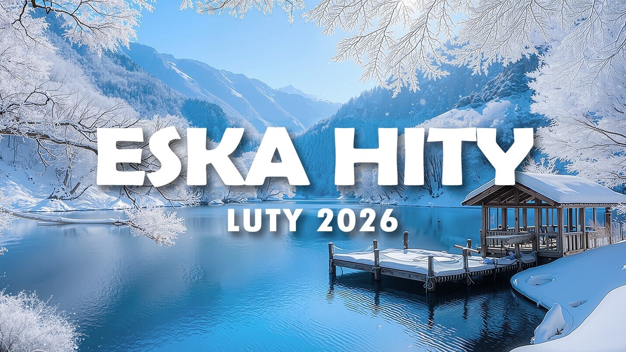Hity Eska 2026 Luty - Najnowsze Przeboje z Radia 2026 - ESKA Hity na Czasie #11