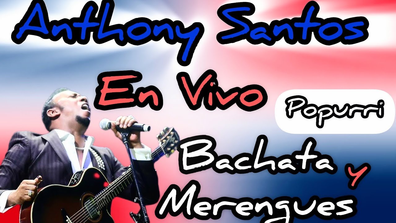 ANTHONY SANTOS POPURRI DE MERENGUE Y BACHATA MIX EN VIVO 