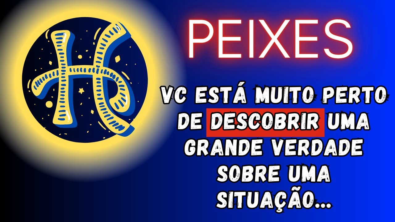 PEIXES♓ VC ESTÁ MUITO PERTO DE DESCOBRIR UMA GRANDE VERDADE SOBRE UMA SITUAÇÃO