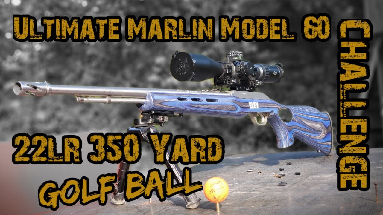22lr 350 Yard Golf Ball Challenge "Ultimate Marlin Model 60 "