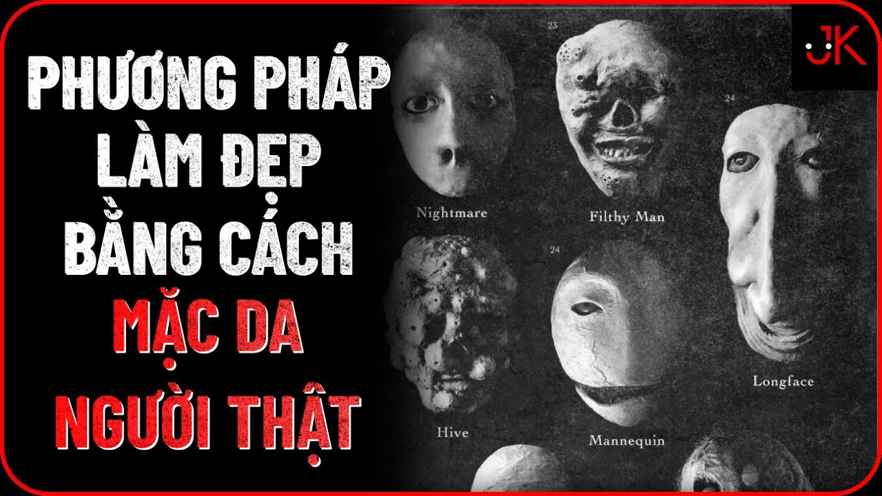 r/Nosleep | Bạn có nghe về phương pháp làm đẹp bằng cách mặc da người thật chưa? | Jeftun