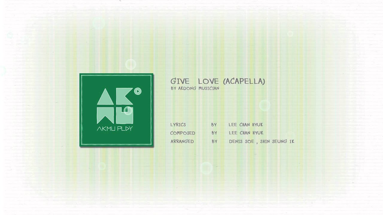 AKDONG MUSICIAN - GIVE LOVE (ACAPELLA)