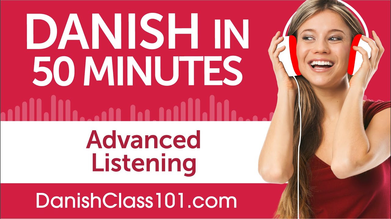 50 Minutes of Advanced Danish Listening Comprehension