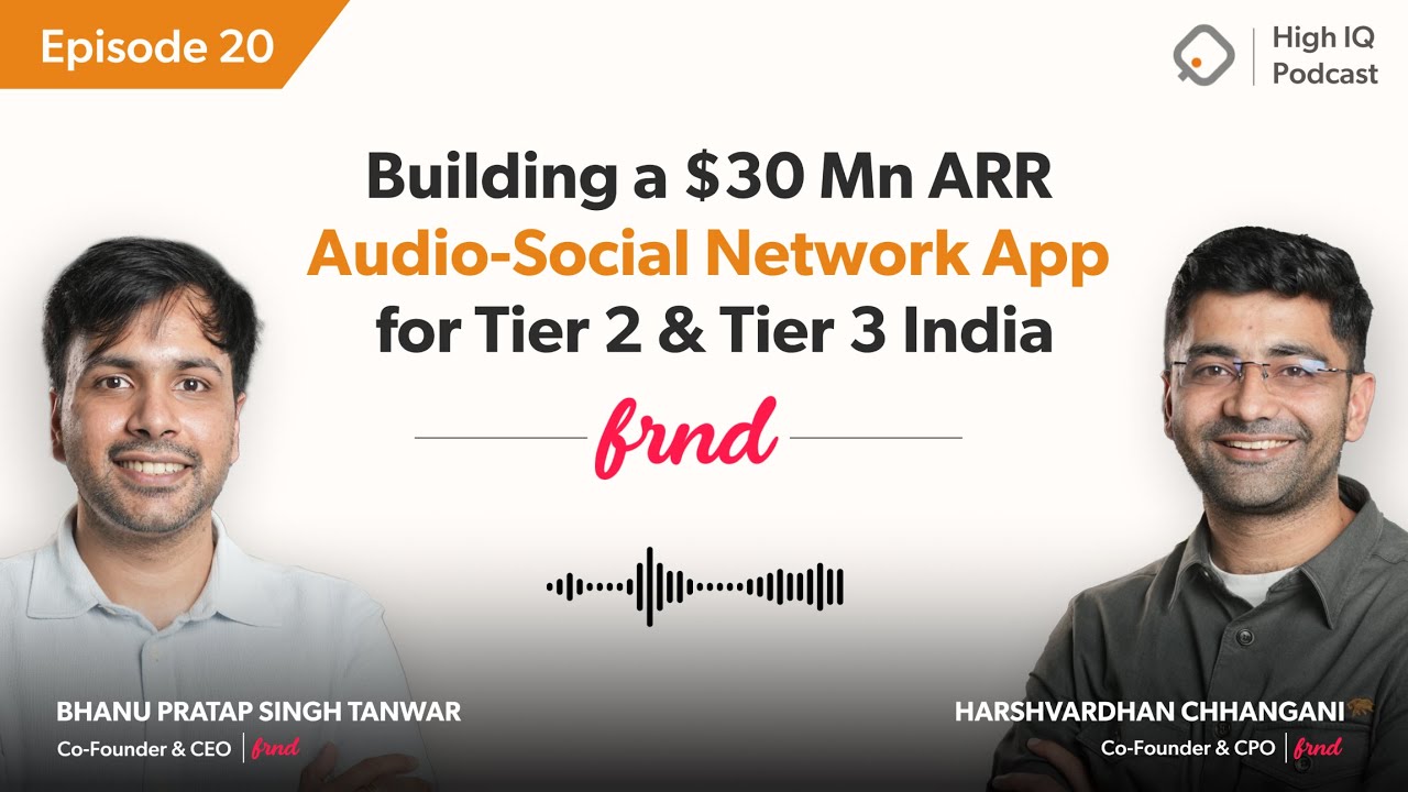 Building a $30 Mn ARR Audio-Social Network App for Tier 2 & Tier 3 India | Frnd's Journey