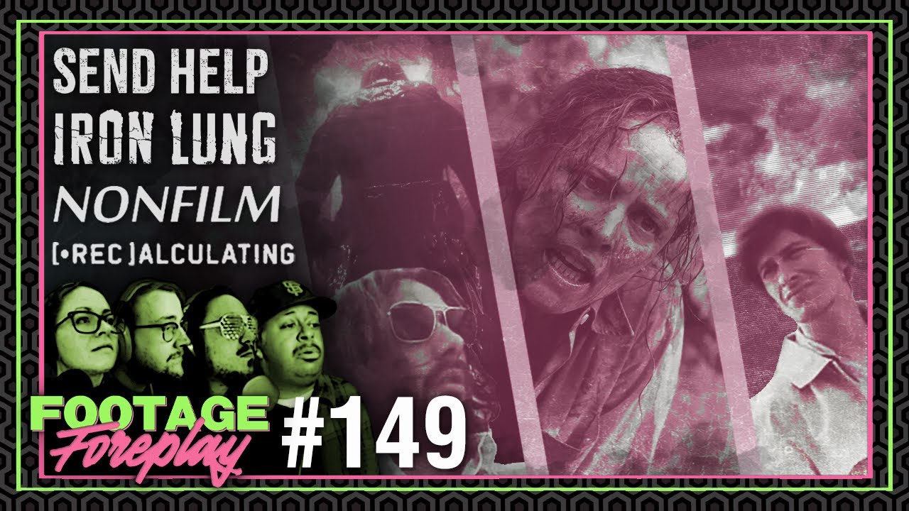 Iron Lung, Send Help, Nonfilm, Recalculating | Footage Foreplay #149