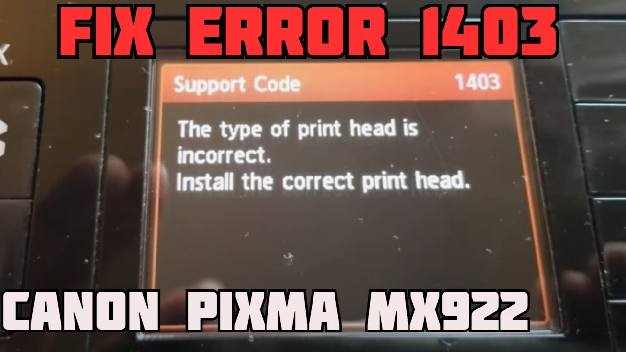 Fix Canon Error 1403 | the type of print head is incorrect | install the correct print head | MX922