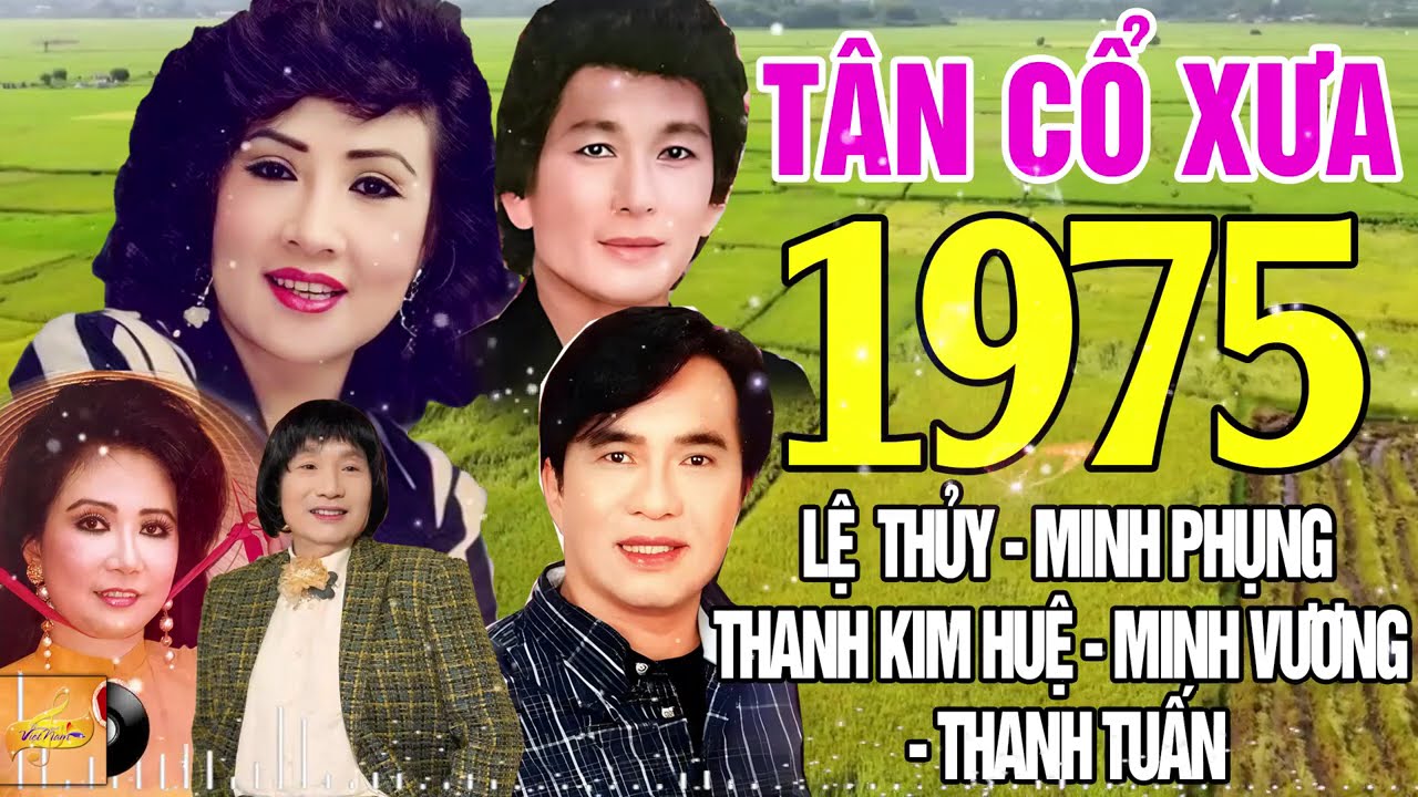 Tân Cổ Xưa 1975 #ĐặcBiệtNghệSỹNổiTiếng #Lệ Thủy,Minh Phụng,Thanh Kim Huệ,Minh Vương,Thanh Tuấn...
