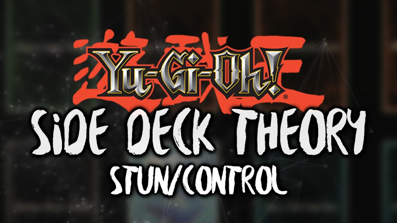 Yu-Gi-Oh! Side Deck Theory Guide | Stun/Control Options
