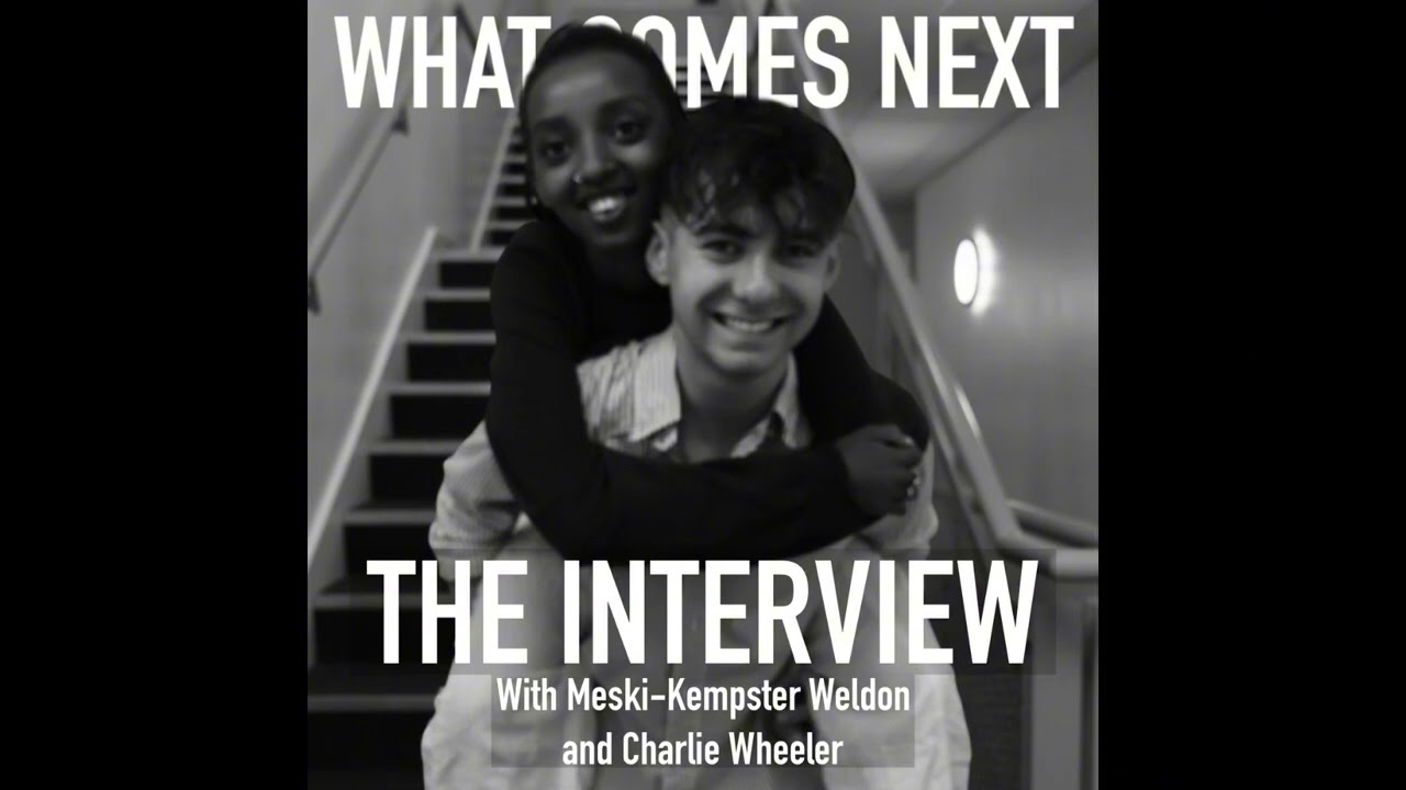 WHAT COMES NEXT? - The Interview - Hosted by Meski Kempster-Weldon