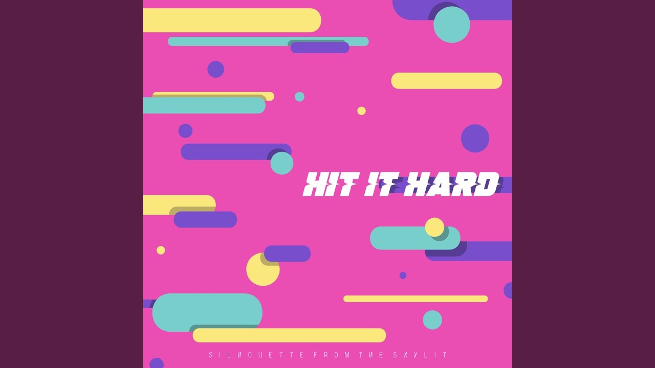 HIT IT HARD
