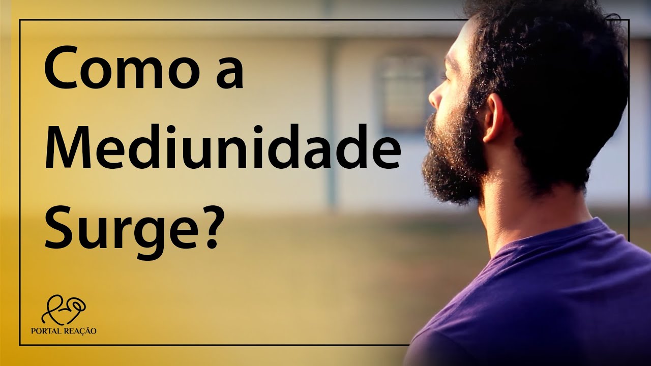 Como a mediunidade surge? - Mediunidade e Educação Emocional