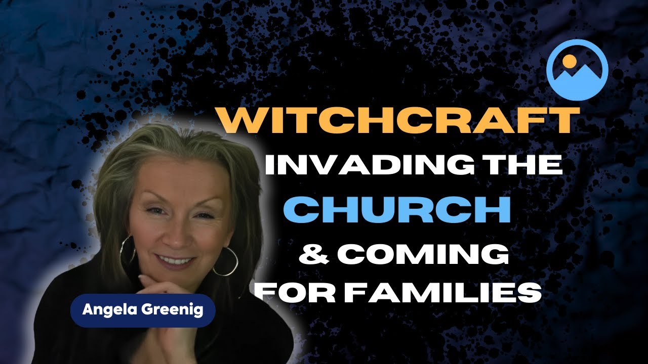 Witchcraft Invading the Church and Coming for Families with Angela Greenig