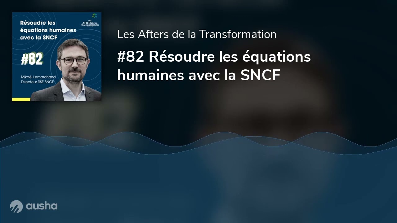 #82 Résoudre les équations humaines avec la SNCF