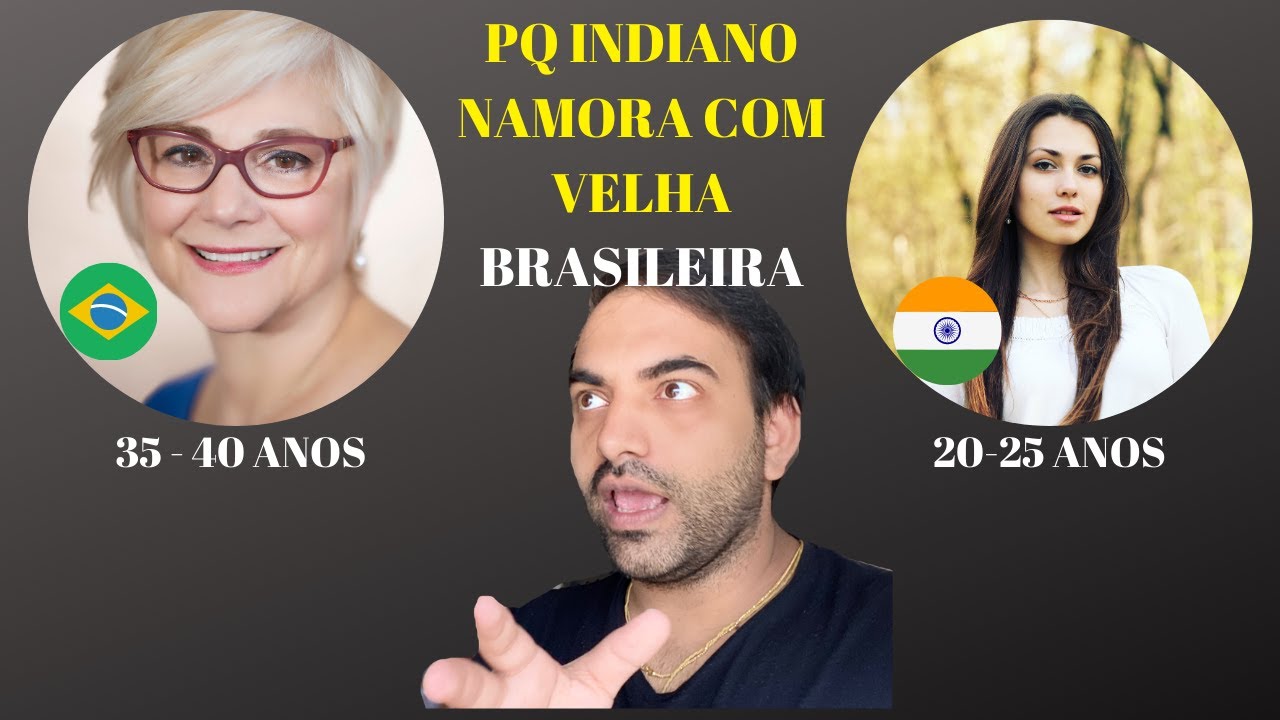 PORQUE INDIANO NAMORA COM VELHA BRASILEIRA ? // QUER CASAR COM JOVEM