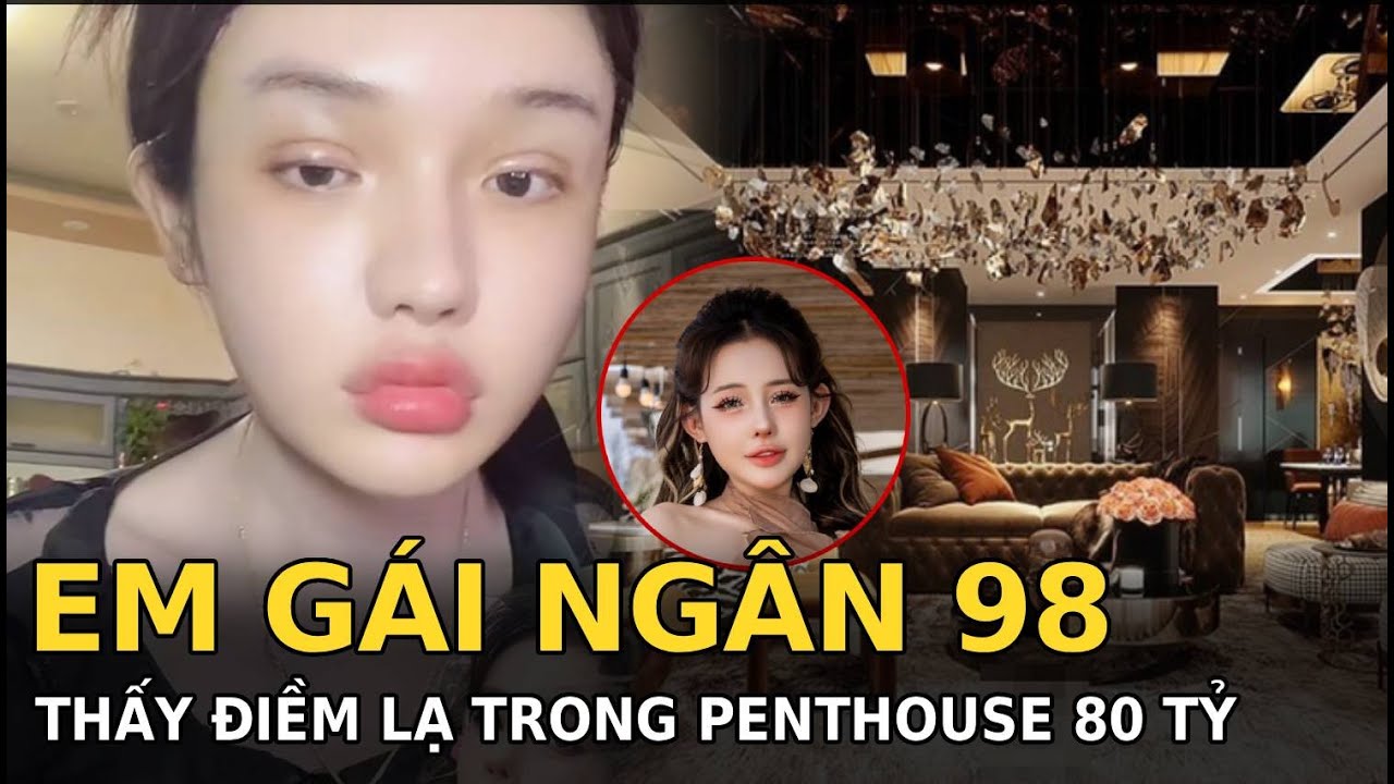 Em gái Ngân 98 thấy điềm lạ trong penthouse 80 tỷ