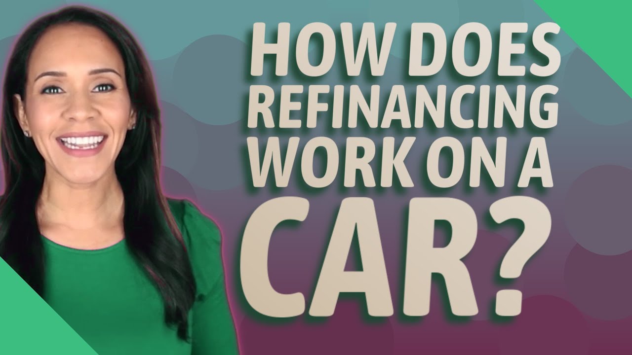 How does refinancing work on a car?