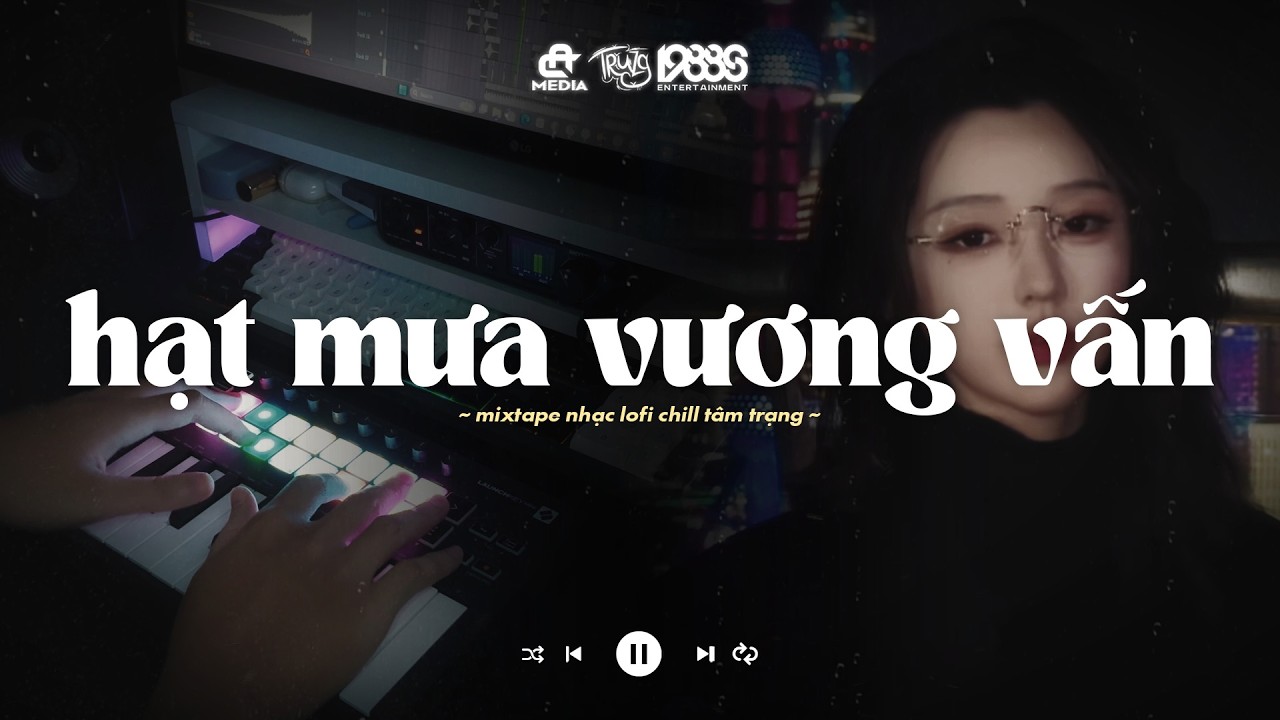 Hạt Mưa Vương Vấn Em Giờ Đây - Hạt Mưa Vương Vấn Lofi | Playlist Nhạc Lofi Truzg Mix Buồn