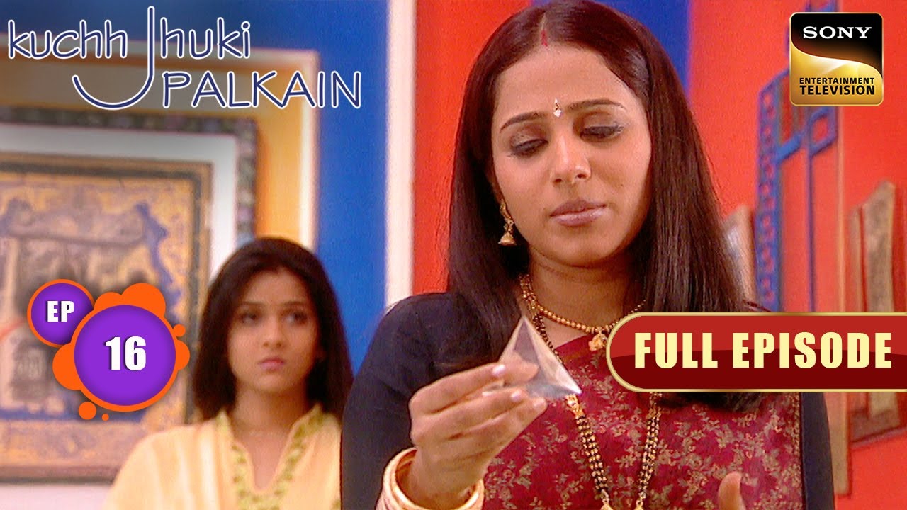 Niyati ने दिया Nitika को एक अनमोल Gift! | Kuchh Jhuki Palkain | Full Episode | Episode 16