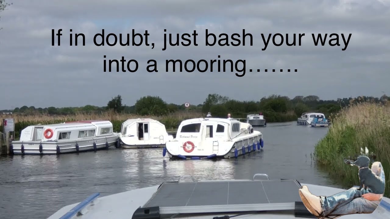 If in doubt, just bash your way into a mooring and all the other usual capers at Ludham Bridge! 