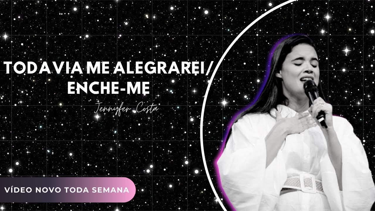 TODAVIA ME ALEGRAREI/ ENCHE-ME/ JENNYFER COSTA/ MINISTRAÇÃO/ IGREJA BATISTA ATITUDE