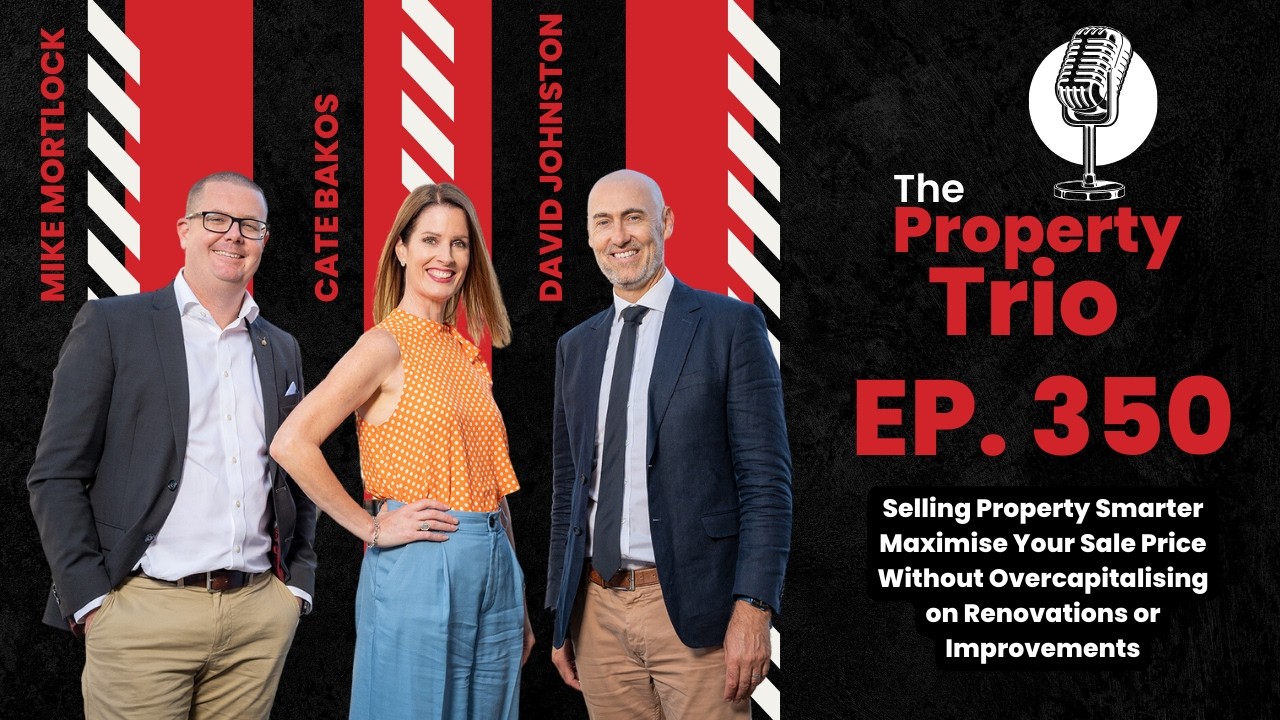 EP. 350 - Selling Property Smarter: Maximise Your Sale Price Without Overcapitalising on Renovations