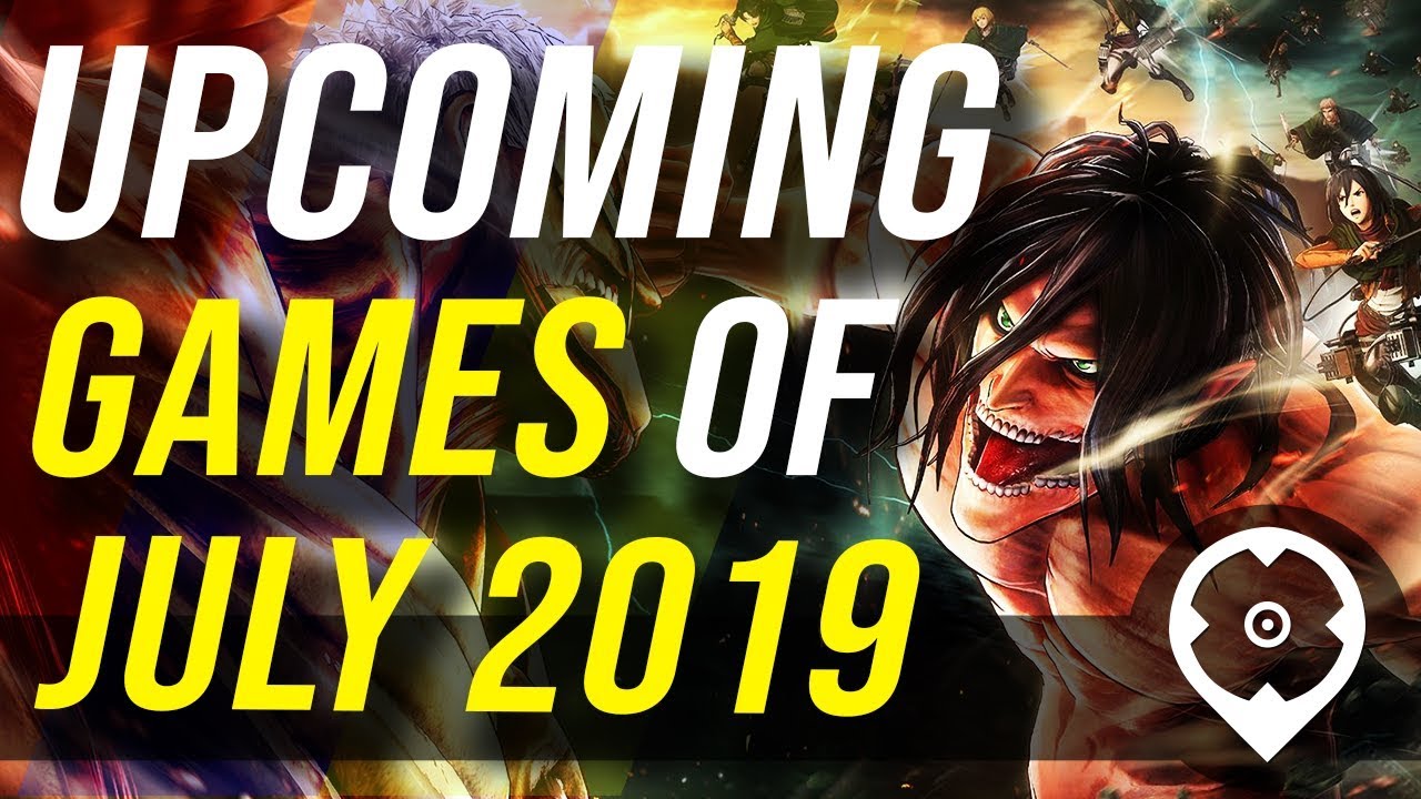 Upcoming games of july 2019