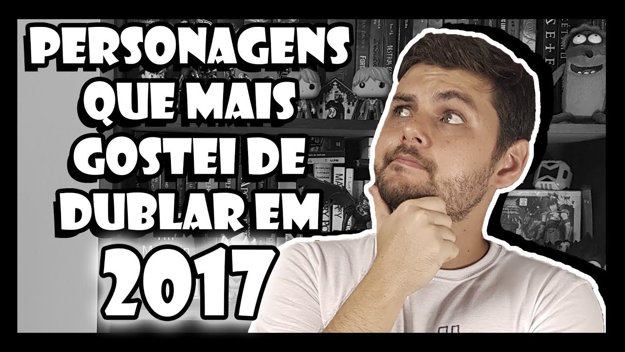 Personagens que MAIS GOSTEI DE DUBLAR EM 2017