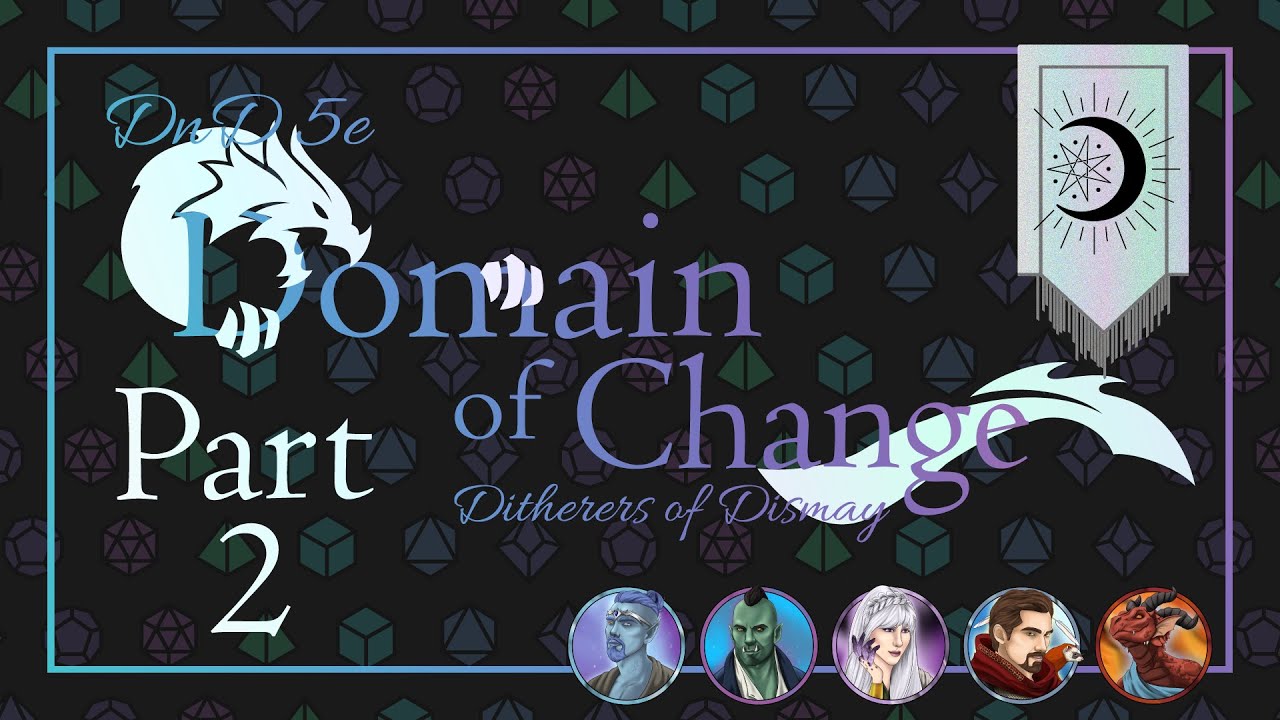 Ditherers of Dismay, Domain of Change | Part 2 | Timelines | DND 5e