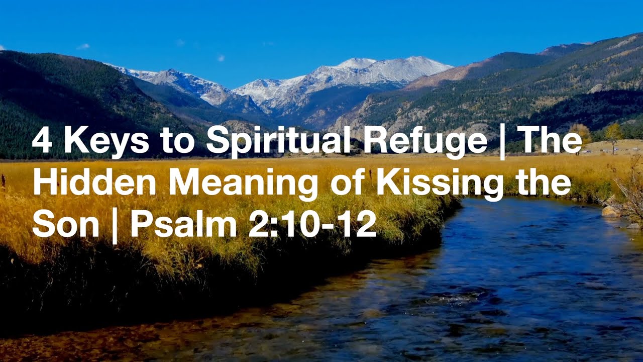 4 Keys to Spiritual Refuge | The Hidden Meaning of Kissing the Son | Psalm 2:10-12