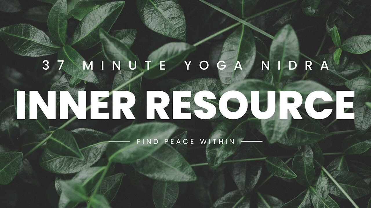 Yoga Nidra for the Inner Resource 37 Minutes to Find Peace Within