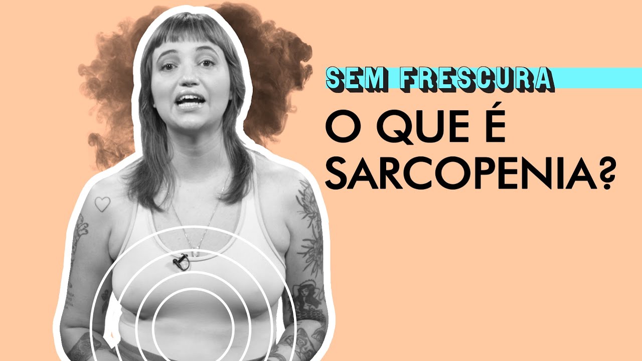 Perda de massa muscular s&oacute; atinge idosos? | Sem Frescura