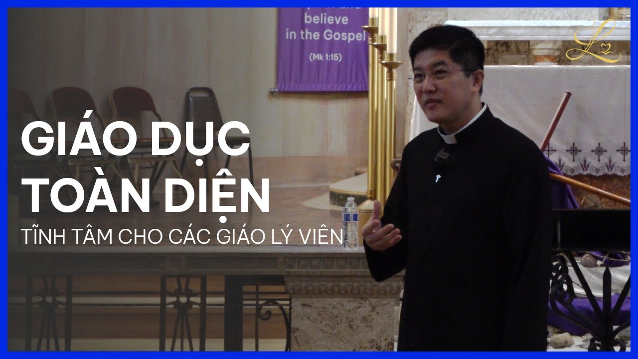 GIÁO DỤC TOÀN DIỆN - Tĩnh Tâm Cho Các Giáo Lý Viên | Lm. Đaminh Giuse Nguyễn Thiết Thắng, SDD