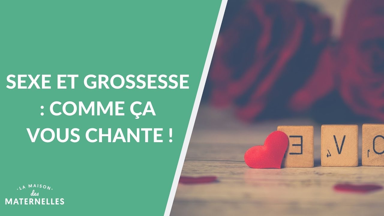 Sexe et grossesse : comme &ccedil;a vous chante ! - La Maison des maternelles #LMDM