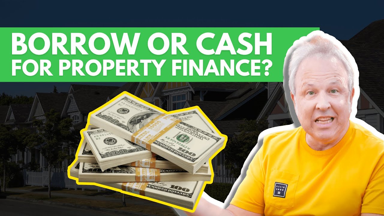 Should You Borrow or Use Cash for Property Finance
