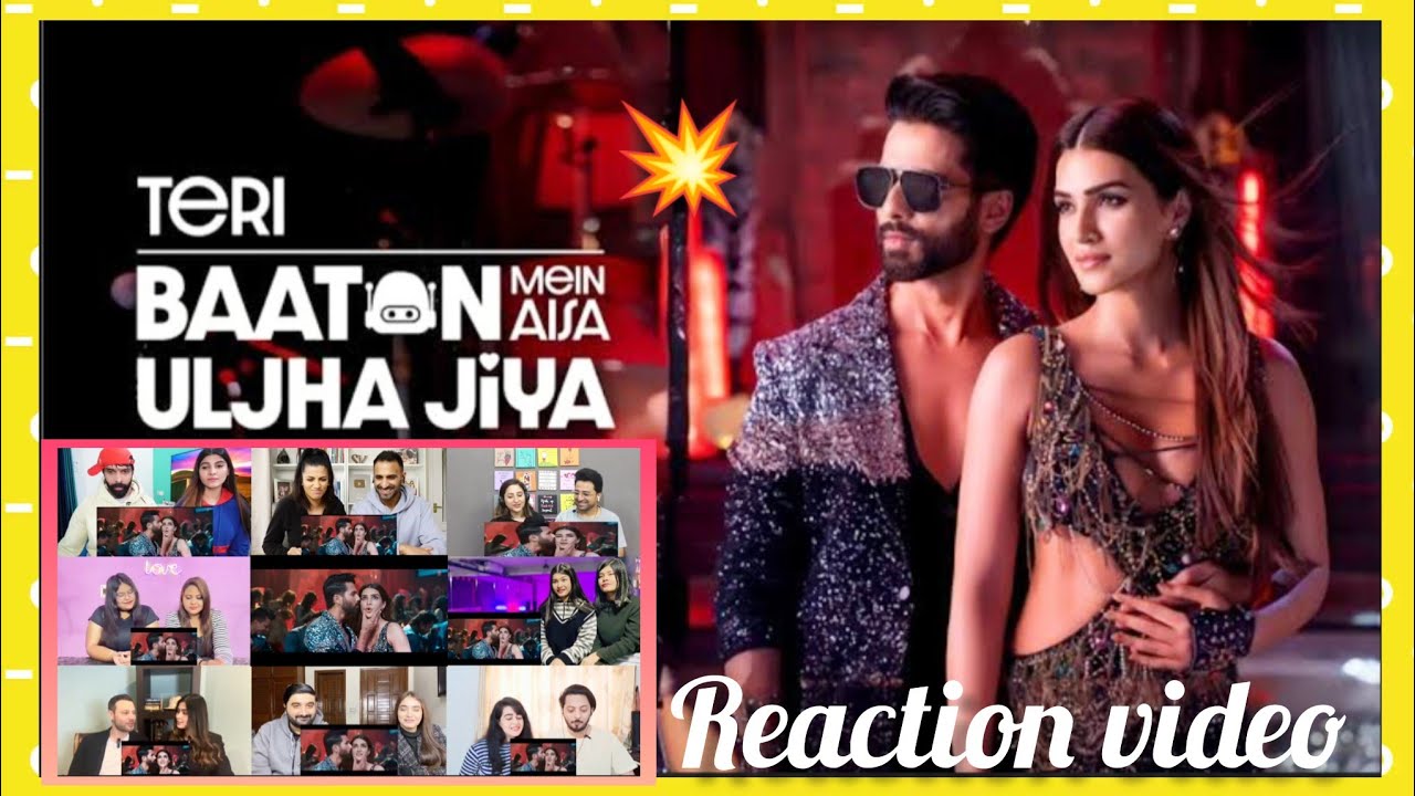 Teri Baaton Mein Aisa Uljha Jiya Song Reaction Mashup: Shahid Kapoor, Kriti Sanon | Raghav,Tanishk