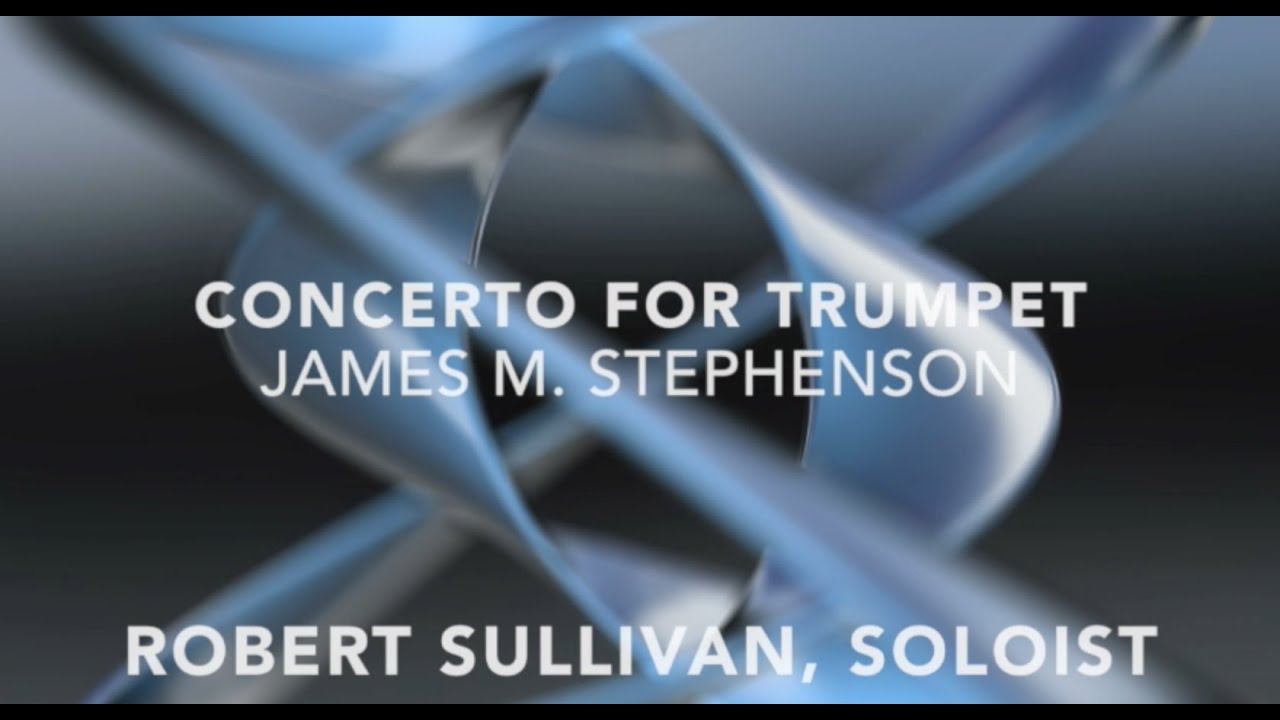 Concerto for Trumpet (featuring Robert Sullivan, trumpet) - James M. Stephenson