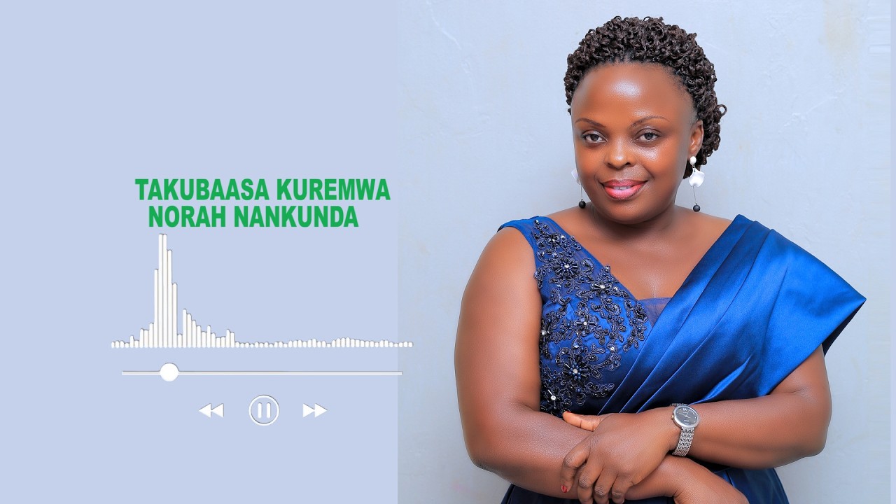 Takubaasa Kuremwa - Nankunda Norah (Audio)
