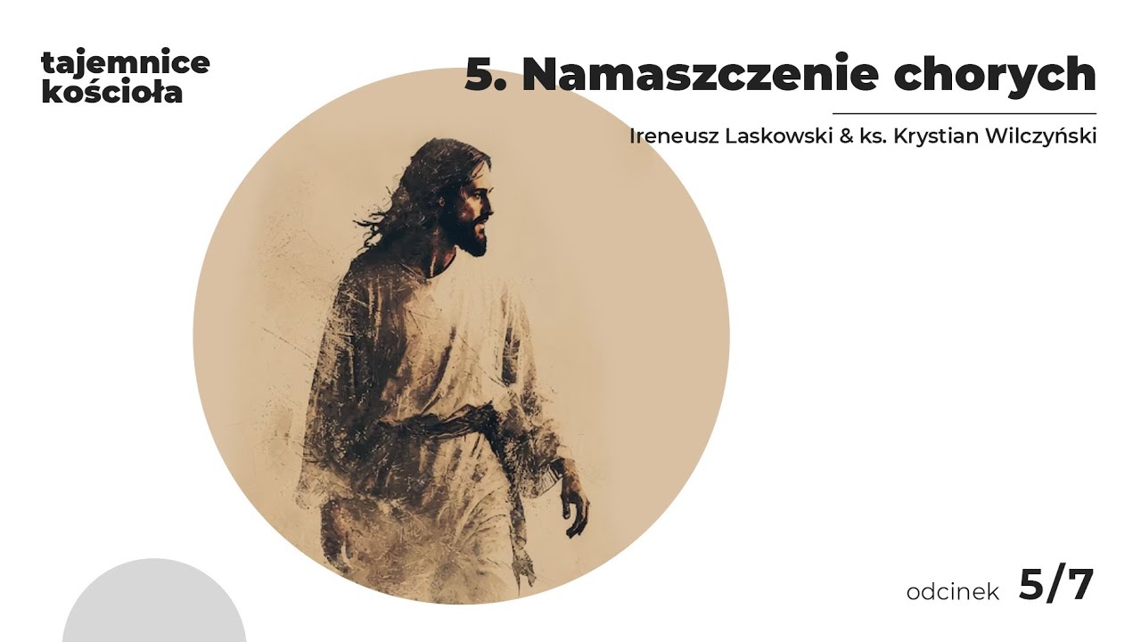 Tajemnice Kościoła | 5. Namaszczenie chorych | Ireneusz Laskowski & ks. Krystian Wilczyński